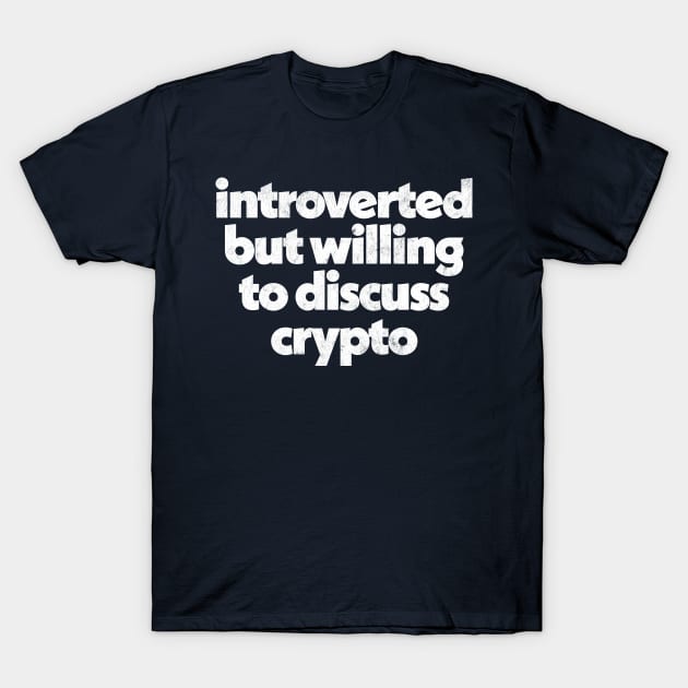 Introverted But Willing To Discuss Crypto T-Shirt by DankFutura